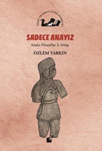 Kadın Filozoflar 3. Kitap - Sadece Anayız (Ciltli)