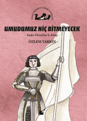 Kadın Filozoflar 6. Kitap - Umdumuz Hiç Bitmeyecek (Ciltli)