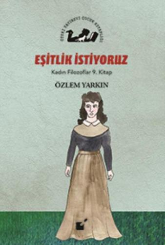 Kadın Filozoflar 9. Kitap - Eşitlik İstiyoruz (Ciltli)