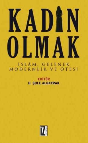 Kadın Olmak - İslam Gelenek Modernlik ve Ötesi