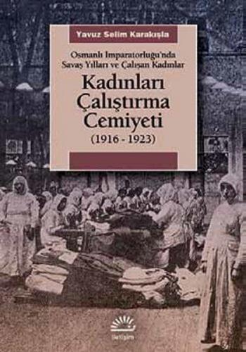 Kadınları Çalıştırma Cemiyeti (1916- 1923) Osmanlı İmparatorluğu’nda S