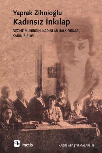 Kadınsız İnkılap: Nezihe Muhiddin, Kadınlar Halk Fırkası, Kadın Birliğ