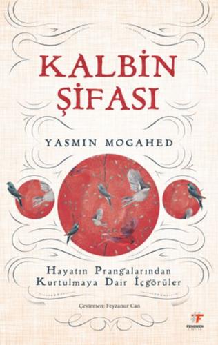 Kalbin Şifası - Hayatın Prangalarından Kurtulmaya Dair İçgörüler