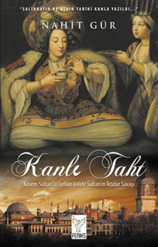 Kanlı Taht Kösem Sultan'la Turhan Valide Sultan'ın İktidar Savaşı