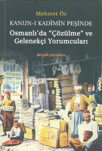 Kanun-i Kadimin Peşinde - Osmanlıda Çözülme ve Gelenekçi Yorumcuları