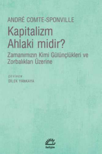 Kapitalizm Ahlaki midir? Zamanımızın Kimi Gülünçlükleri ve Zorbalıklar