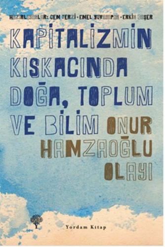 Kapitalizmin Kıskacında Doğa, Toplum ve Bilim - Onur Hamzaoğlu Olayı