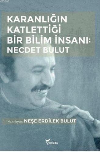 Karanlığın Katlettiği Bir Bilim İnsanı: Necdet Bulut