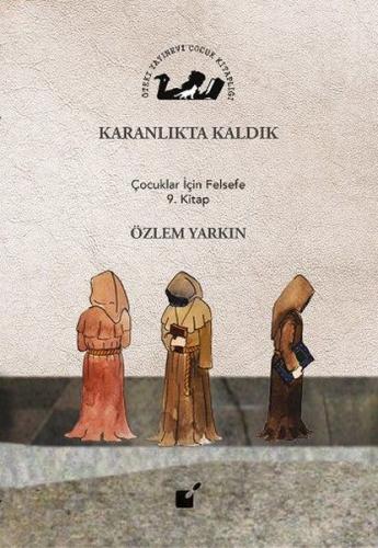 Karanlıkta Kaldık - Çocuklar İçin Felsefe 9. Kitap