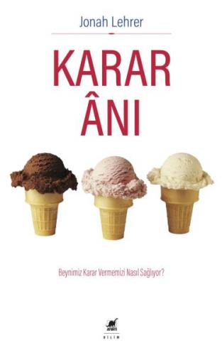 Karar Anı - Beynimiz Karar Vermemizi Nasıl Sağlıyor?