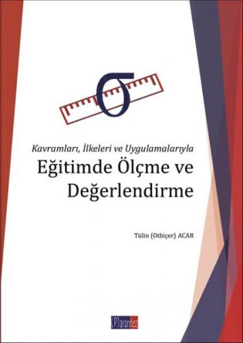 Kavramları, İlkeleri ve Uygulamalarıyla Eğitimde Ölçme ve Değerlendirm