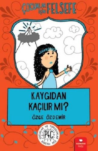 Kaygıdan Kaçılır Mı? - Çocuklar İçin Felsefe