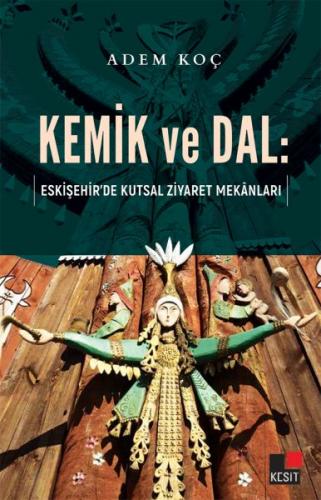 Kemik ve Dal - Eskişehir’de Kutsal Ziyaret Mekanları