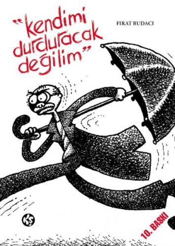 Kendimi Durduracak Değilim