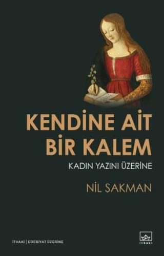 Kendine Ait Bir Kalem Kadın Yazını Üzerine