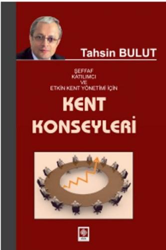 Kent Konseyleri Şeffaf Katılımcı ve Etkin Kent Yönetimi İçin