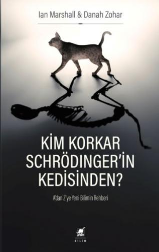 Kim Korkar Schrödingerin Kedisinden? - A'dan Z'ye Yeni Bilimin Rehberi