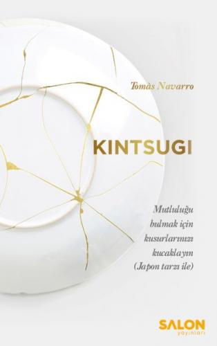 Kintsugi - Mutluluğu Bulmak için Kusurlarınızı Kucaklayın