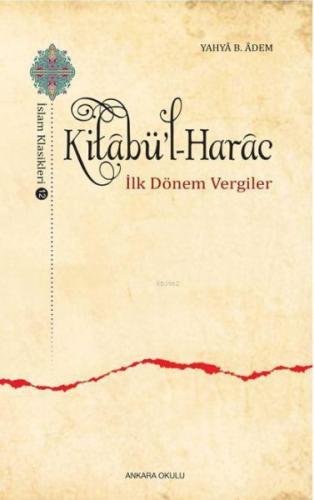 Kitabü'l-Harac / İslam Klasikleri 12 - İlk Dönem Vergiler