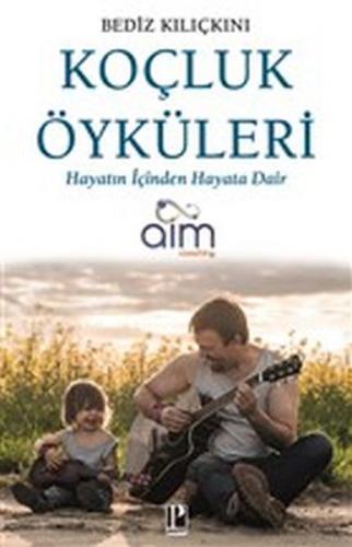 Koçluk Öyküleri - Hayatın İçinden Hayata Dair