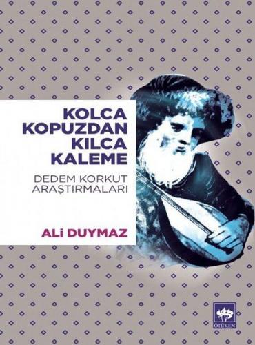 Kolca Kopuzdan Kılca Kaleme - Dedem Korkut Araştırmaları