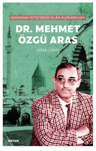 Konya'nın Yetiştirdiği İslam Alimlerinden Dr. Mehmet Özgü Aras