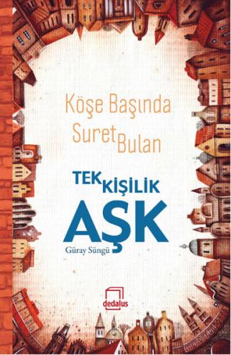 Köşe Başında Suret Bulan Tek Kişilik Aşk