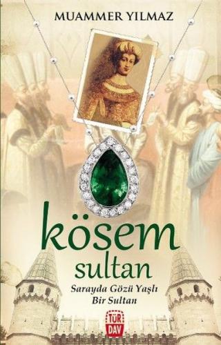 Kösem Sultan - Sarayda Gözü Yaşlı Bir Sultan