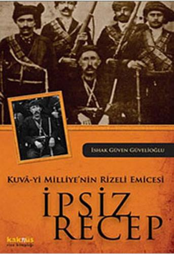 Kuva-yi Milliye'nin Rizeli Emicesi İpsiz Recep