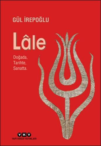 Lale - Doğada, Tarihte, Sanatta. (Ciltli)