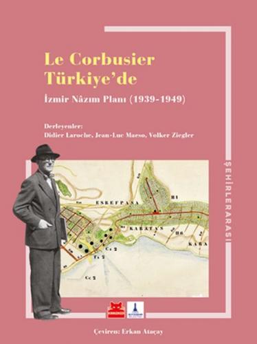 Le Corbusier Türkiye’de - İzmir Nazım Planı 1939-1949