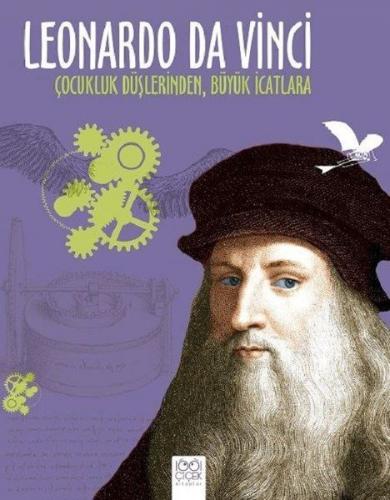 Leonardo Da Vinci - Çocukluk Düşlerinden Büyük İcatlara