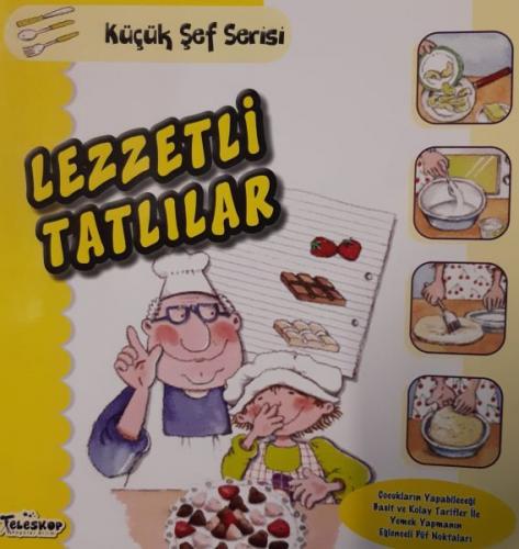 Lezzetli Tatlılar - Küçük Şef Serisi