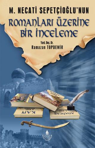 M. Necati Sepetçioğlu'nun Romanları Üzerine Bir İnceleme