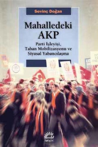 Mahalledeki AKP Parti İşleyişi, Taban Mobilizasyonu ve Siyasal Yabancı