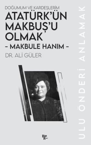 Makbule Hanım - Atatürk’ün Makbuş’u Olmak