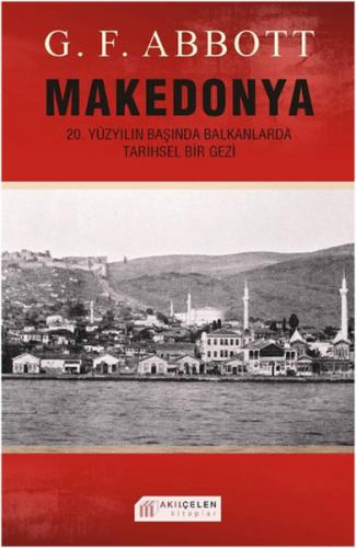 Makedonya: 20. Yüzyılın Başında Balkanlarda Tarihsel Bir Gezi