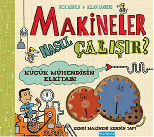 Makineler Nasıl Çalışır? Küçük Mühendisin El Kitabı