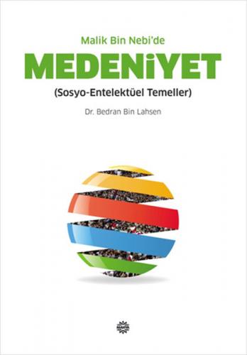 Malik Bin Nebi'de Medeniyet (Sosyo-Entelektüel Temeller)