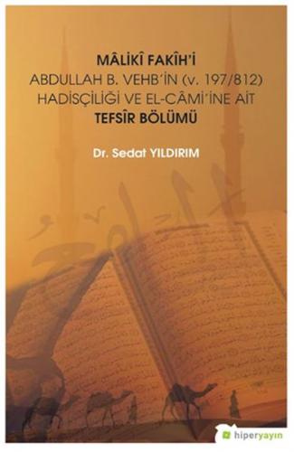 Mâlikî Fakîh’i Abdullah B. Vehb’in (v. 197/812) Hadisçiliği ve El-Câmi