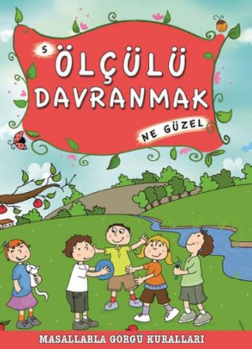 Masallarla Görgü Kuralları - Ölçülü Davranmak Ne Güzel