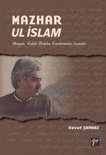 Mazhar Ul İslam - Hayatı, Edebi Üslubu, Eserlerinden Seçmeler