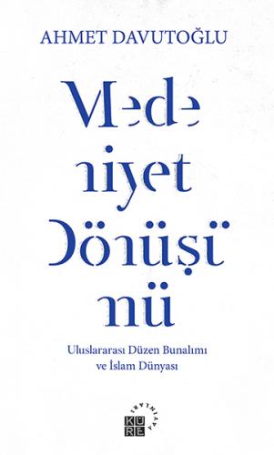 Medeniyet Dönüşümü - Uluslararası Düzen Bunalımı ve İslam Dünyası