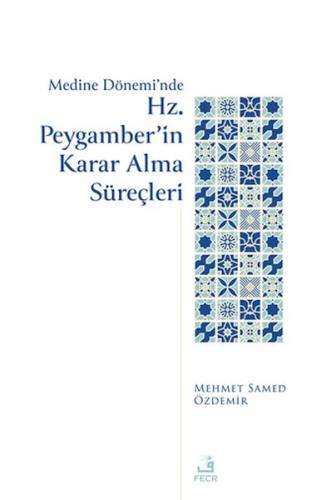 Medine Dönemi’nde Hz. Peygamber’in Karar Alma Süreçleri