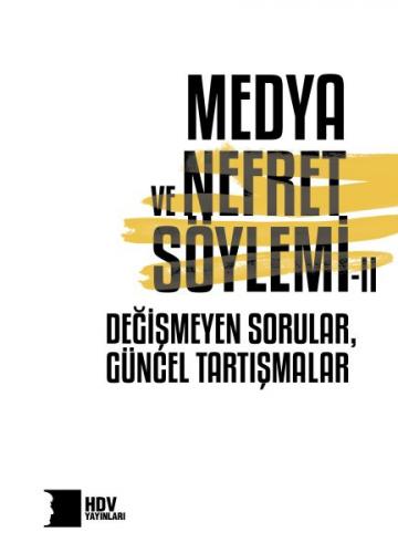 Medya ve Nefret Söylemi II Değişmeyen Sorular, Güncel Tartışmalar