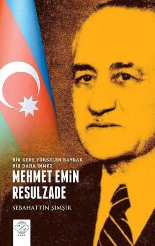 Mehmet Emin Resulzade - Bir Kere Yükselen Bayrak Bir Daha İnmez