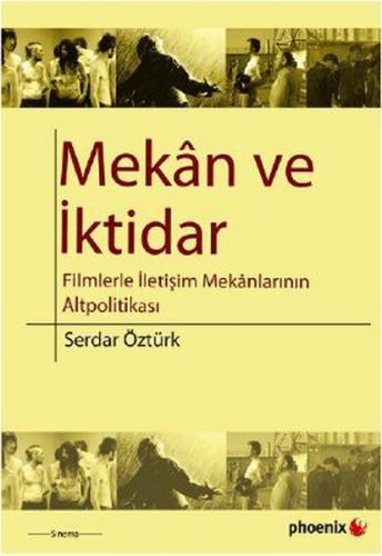 Mekan ve İktidar Filmlerle İletişim Mekanlarının Altpolitikası