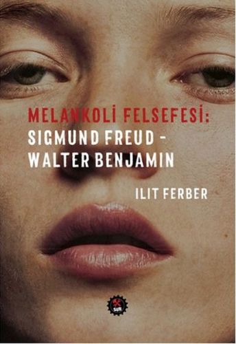 Melankoli Felsefesi - Sigmund Freud - Walter Benjamin