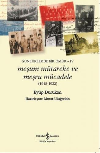 Meşum Mütareke ve Meşru Mücadele 1918-1922-Günlüklerde Bir Ömür-4