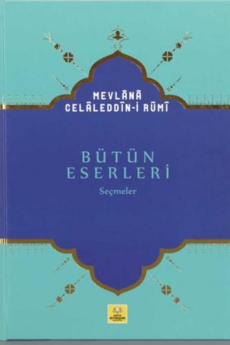 Mevlana Celaleddin-i Rumi Bütün Eserleri Seçmeler